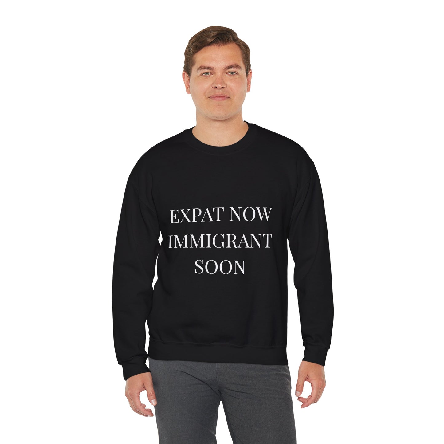 Crewneck Sweatshirt — “Expat Now Immigrant Soon”