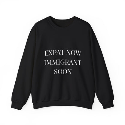 Crewneck Sweatshirt — “Expat Now Immigrant Soon”