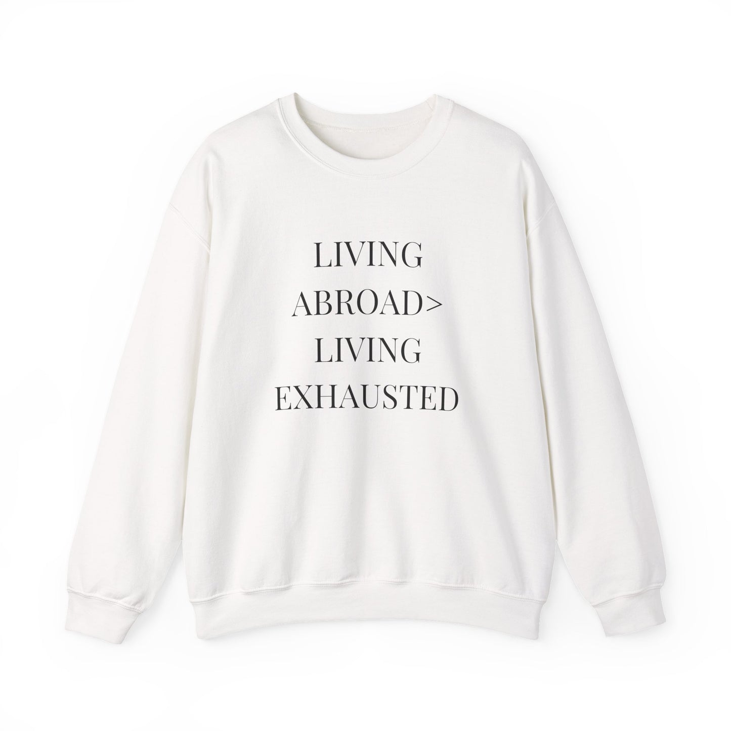 Crewneck Sweatshirt — "Living Abroad > Living Exhausted"