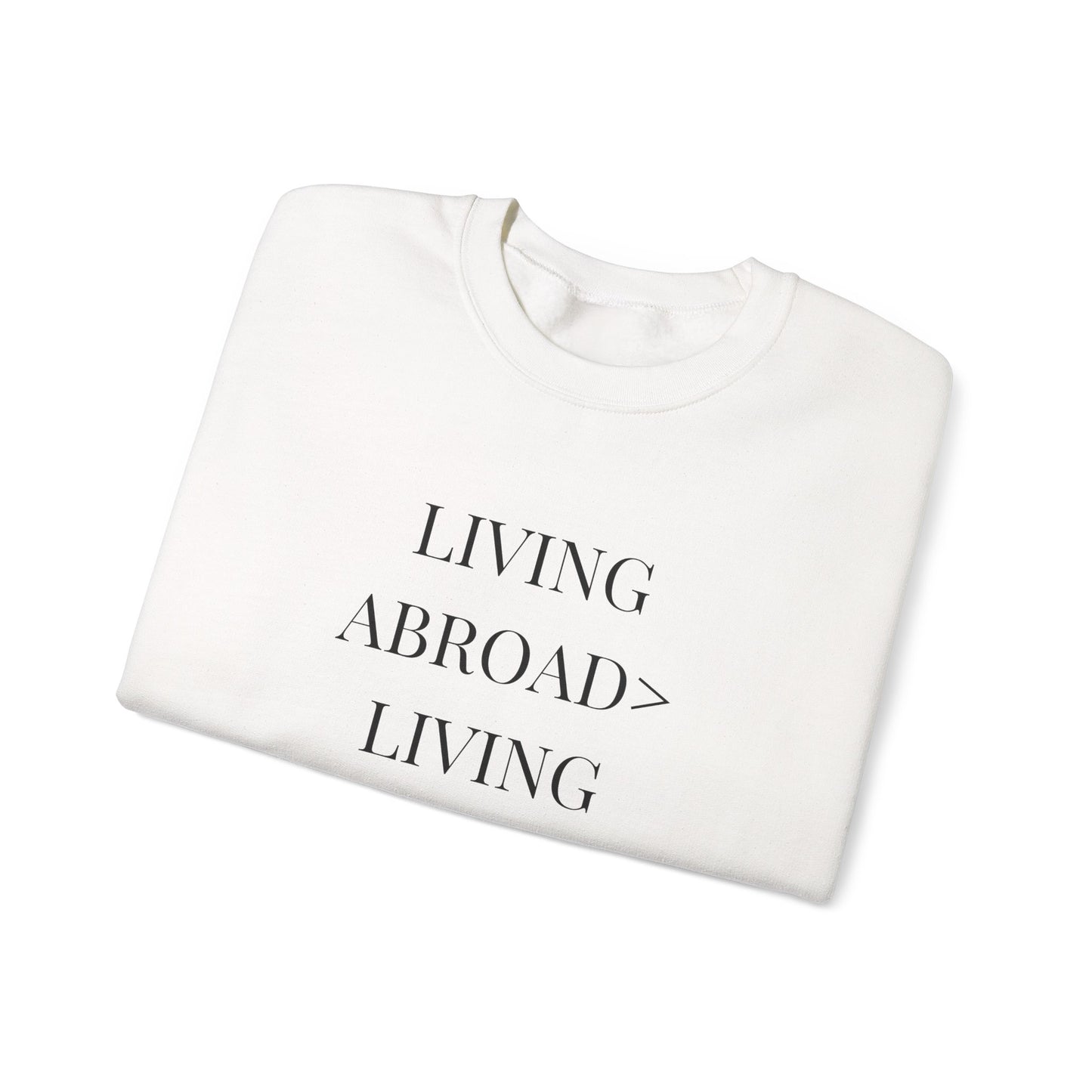 Crewneck Sweatshirt — "Living Abroad > Living Exhausted"