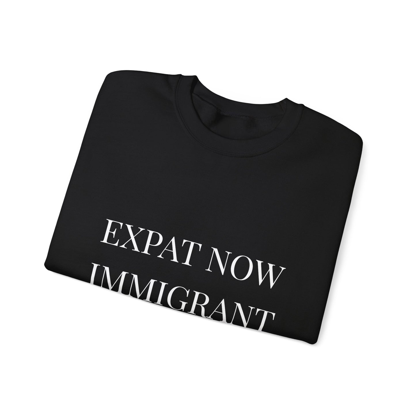 Crewneck Sweatshirt — “Expat Now Immigrant Soon”