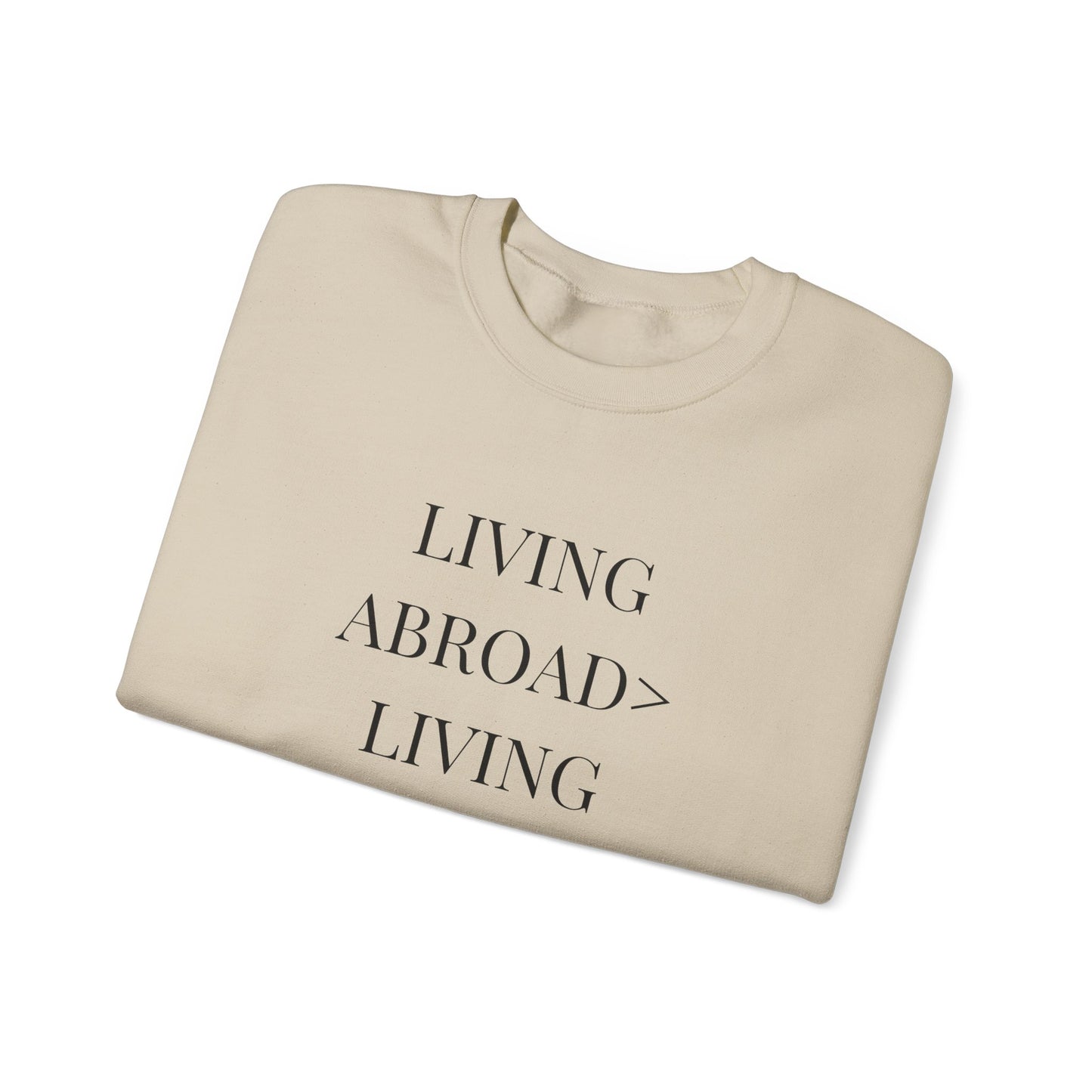 Crewneck Sweatshirt — "Living Abroad > Living Exhausted"