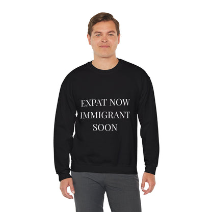 Crewneck Sweatshirt — “Expat Now Immigrant Soon”