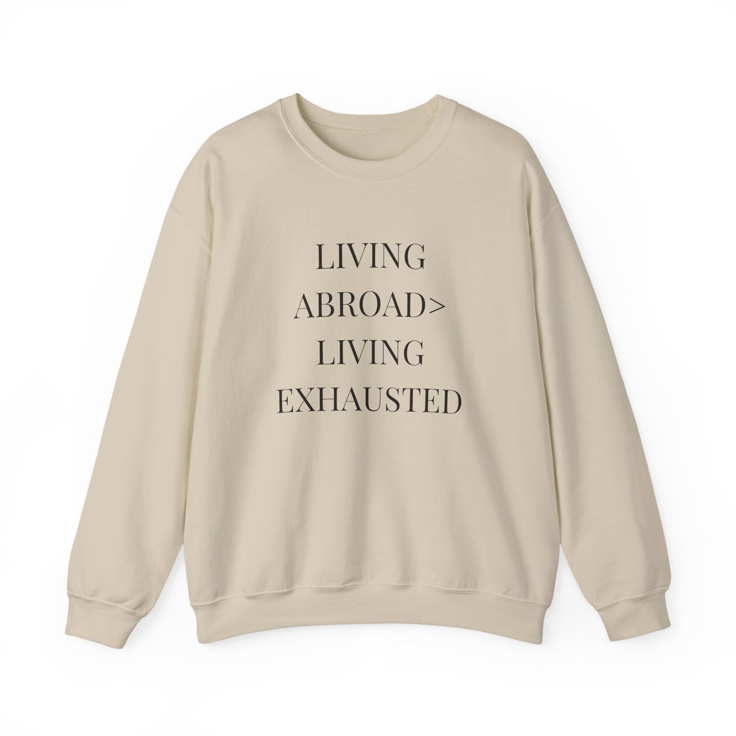 Crewneck Sweatshirt — "Living Abroad > Living Exhausted"